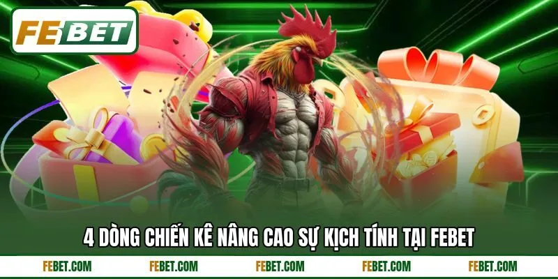 4 dòng chiến kê nâng cao sự kịch tính tại FEBET