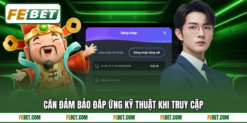 Cần đảm bảo đáp ứng kỹ thuật khi truy cập