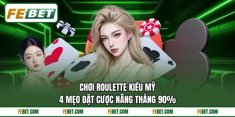 Chơi Roulette Kiểu Mỹ | 4 Mẹo Đặt Cược Nâng Thắng 90%