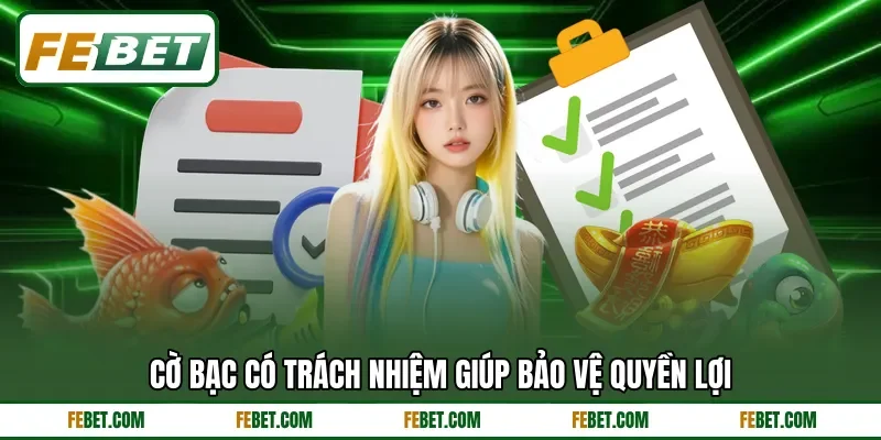 Cờ bạc có trách nhiệm giúp bảo vệ quyền lợi