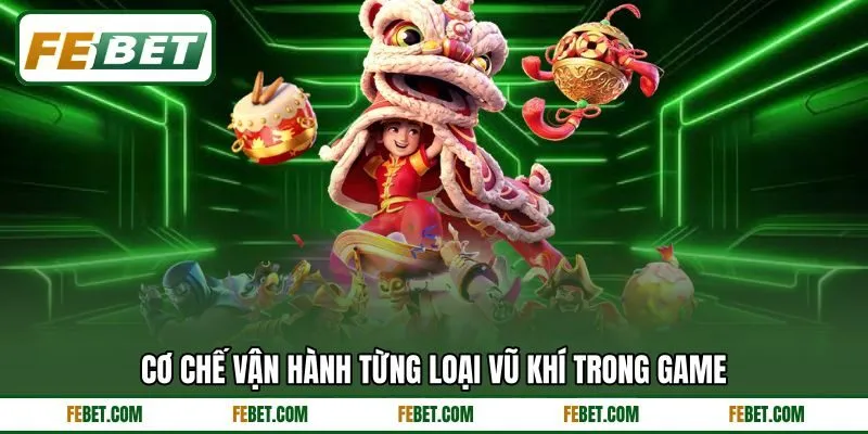 Cơ chế vận hành từng loại vũ khí trong game Cơ chế vận hành từng loại vũ khí trong game