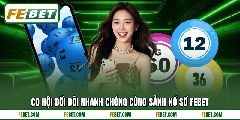 Cơ hội đổi đời nhanh chóng cùng sảnh xổ số FEBET Cơ hội đổi đời nhanh chóng cùng sảnh xổ số FEBET