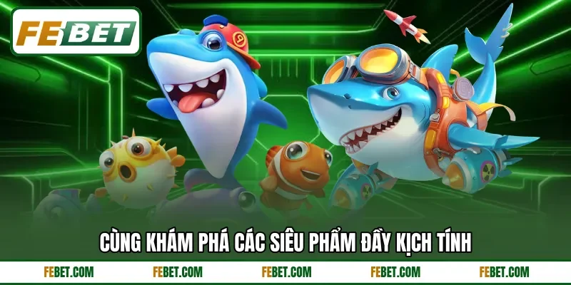 Cùng khám phá các siêu phẩm đầy kịch tính