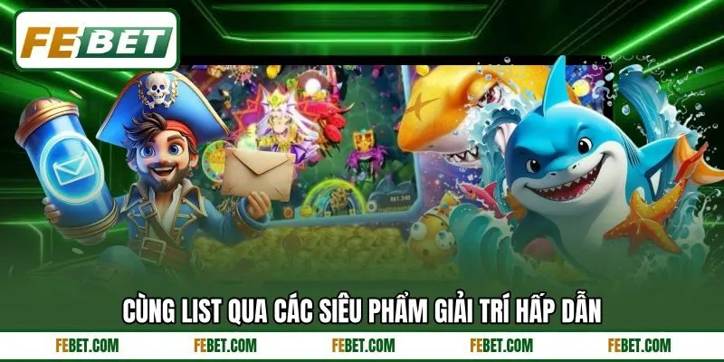 Cùng list qua các siêu phẩm giải trí hấp dẫn