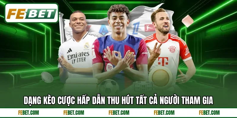 Dạng kèo cược hấp dẫn thu hút tất cả người tham gia Dạng kèo cược hấp dẫn thu hút tất cả người tham gia