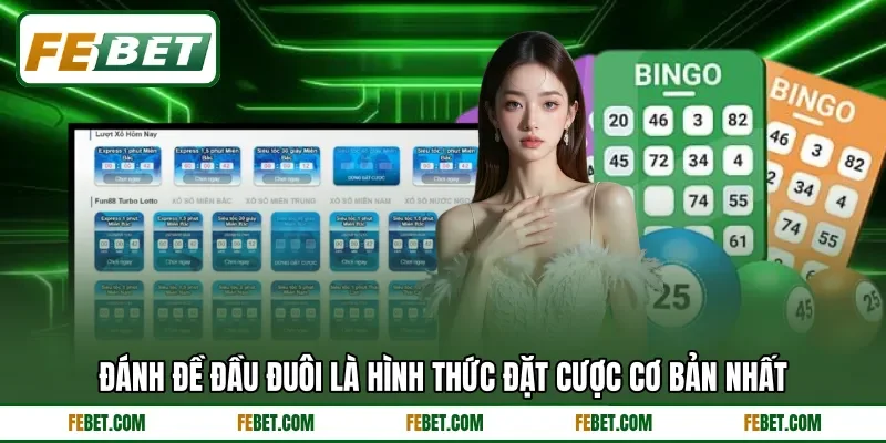 Đánh đề đầu đuôi là hình thức đặt cược cơ bản nhất