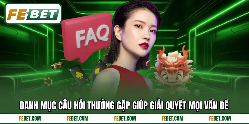 Danh mục câu hỏi thường gặp giúp giải quyết mọi vấn đề Danh mục câu hỏi thường gặp giúp giải quyết mọi vấn đề