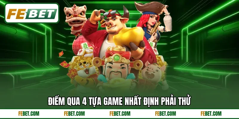 Điểm qua 4 tựa game nhất định phải thử Điểm qua 4 tựa game nhất định phải thử