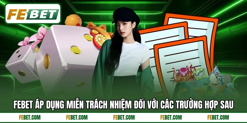 FEBET áp dụng miễn trách nhiệm đối với các trường hợp sau