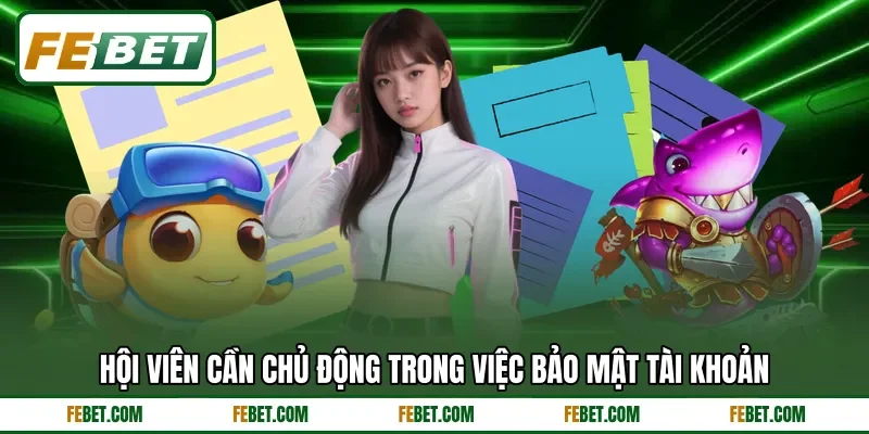 Hội viên cần chủ động trong việc bảo mật tài khoản