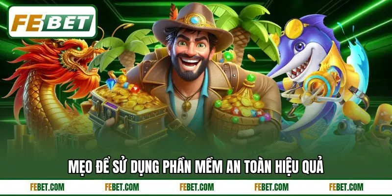 Mẹo để sử dụng phần mềm an toàn hiệu quả