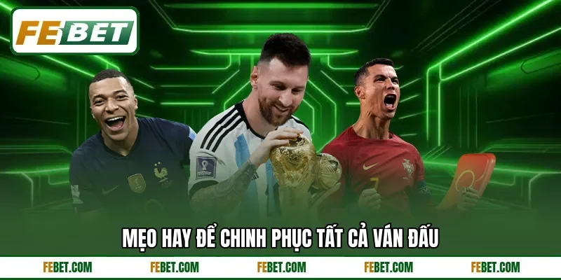 Mẹo hay để chinh phục tất cả ván đấu Mẹo hay để chinh phục tất cả ván đấu