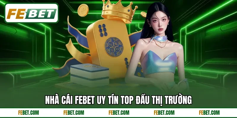 Nhà cái FEbet uy tín Top đầu thị trường