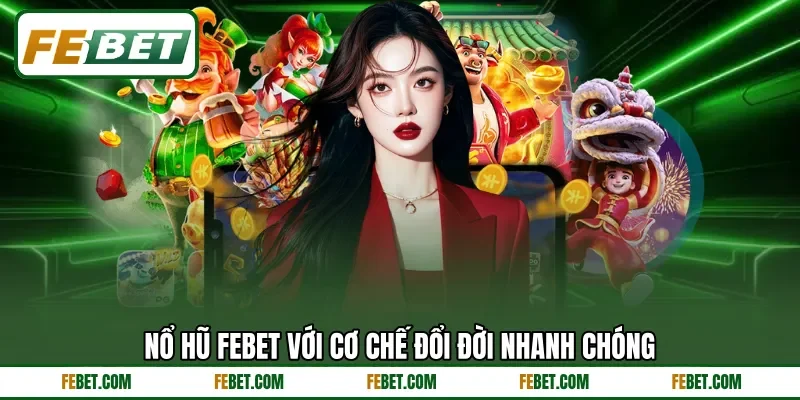 Nổ hũ FEBET với cơ chế đổi đời nhanh chóng Nổ hũ FEBET với cơ chế đổi đời nhanh chóng