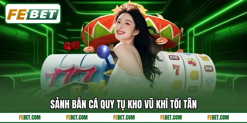 Sảnh bắn cá quy tụ kho vũ khí tối tân