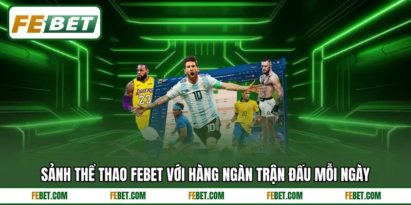 Sảnh thể thao FEBET với hàng ngàn trận đấu mỗi ngày