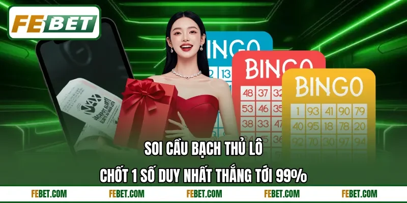 Soi Cầu Bạch Thủ Lô | Chốt 1 Số Duy Nhất Thắng Tới 99%