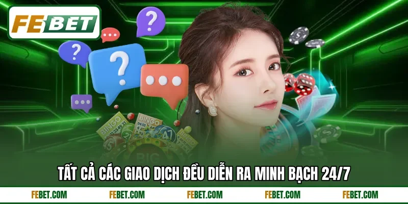 Tất cả các giao dịch đều diễn ra minh bạch 24/7 Tất cả các giao dịch đều diễn ra minh bạch 24/7