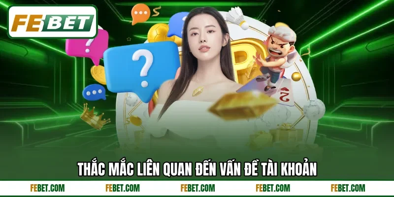 Thắc mắc liên quan đến vấn đề tài khoản Thắc mắc liên quan đến vấn đề tài khoản