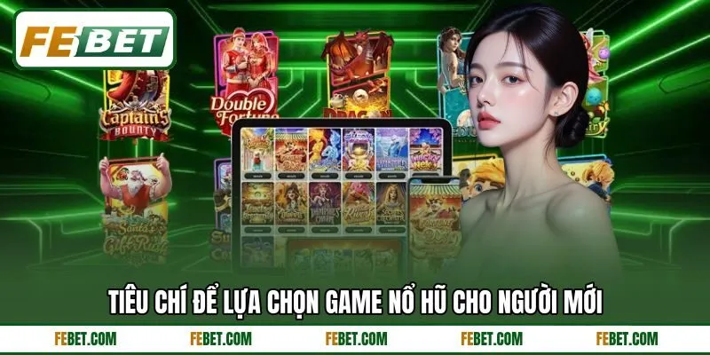 Tiêu chí để lựa chọn game nổ hũ cho người mới Tiêu chí để lựa chọn game nổ hũ cho người mới