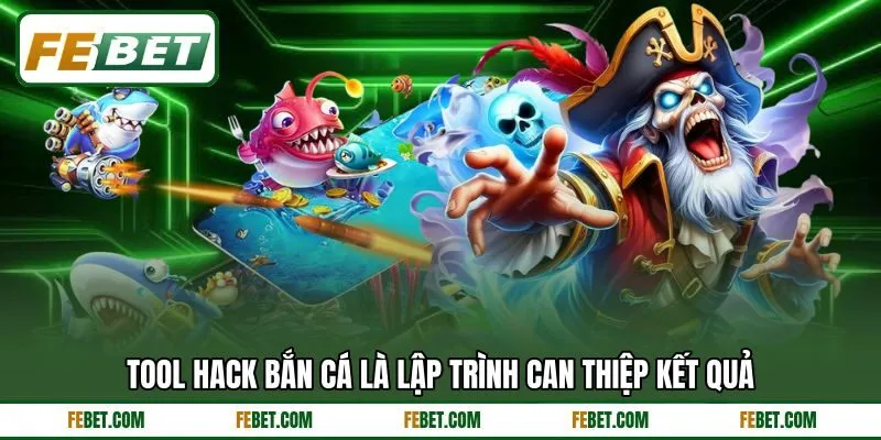 Tool hack bắn cá là lập trình can thiệp kết quả