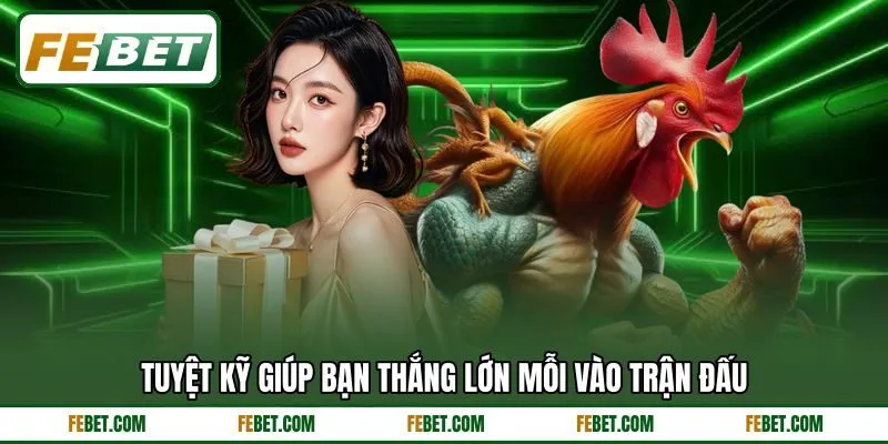 Tuyệt kỹ giúp bạn thắng lớn mỗi vào trận đấu
